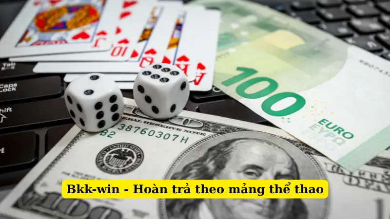 Bkk-win - Hoàn trả theo mảng thể thao