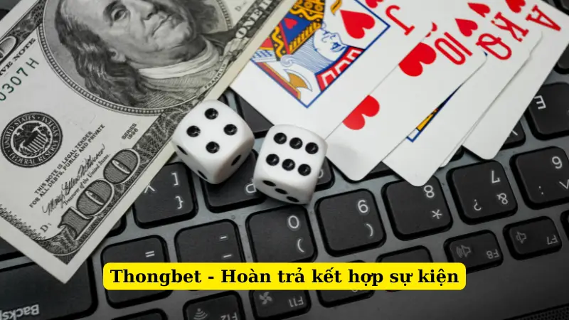 Thongbet - Hoàn trả kết hợp sự kiện